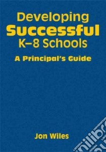 Developing Successful K-8 Schools libro in lingua di Wiles Jon