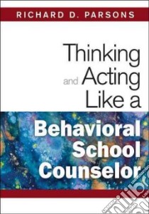 Thinking and Acting Like a Behavioral School Counselor libro in lingua di Parsons Richard D.