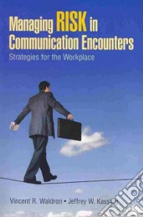 Managing RISK in Communication Encounters libro in lingua di Waldron Vincent R., Kassing Jeffrey W.