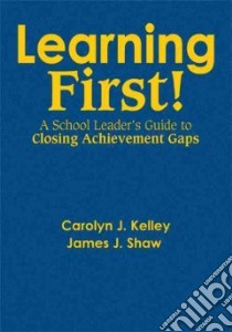 Learning First! libro in lingua di Kelley Carolyn J., Shaw James J.