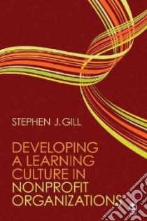 Developing a Learning Culture in Nonprofit Organizations libro in lingua di Gill Stephen J.