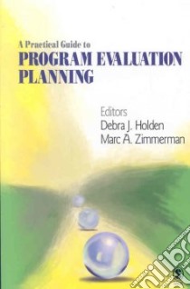 A Practical Guide to Program Evaluation Planning libro in lingua di Holden Debra J. (EDT), Zimmerman Marc A. (EDT)