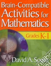 Brain-compatible Activities for Mathematics, Grades K-1 libro in lingua di Sousa David A.