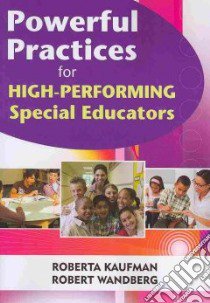 Powerful Practices for High-Performing Special Educators libro in lingua di Kaufman Roberta, Wandberg Robert