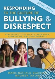 Responding to the Culture of Bullying & Disrespect libro in lingua di Beaudoin Marie-Nathalie, Taylor Maureen