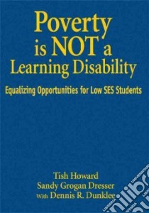 Poverty Is Not a Learning Disability libro in lingua di Howard Tish, Dresser Sandy Grogan, Dunklee Dennis R.
