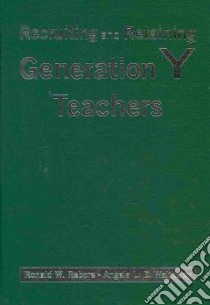 Recruiting and Retaining Generation Y Teachers libro in lingua di Rebore Ronald W. Sr., Walmsley Angela L. E.