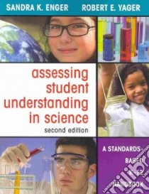 Assessing Student Understanding in Science libro in lingua di Enger Sandra K., Yager Robert E.