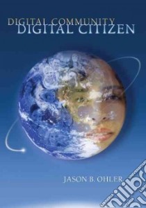 Digital Community, Digital Citizen libro in lingua di Ohler Jason B.