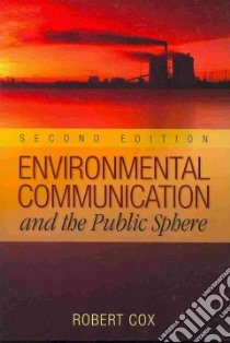 Environmental Communication and the Public Sphere libro in lingua di Cox Robert