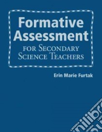 Formative Assessment for Secondary Science Teachers libro in lingua di Furtak Erin Marie