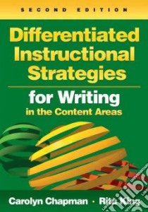Differentiated Instructional Strategies for Writing in the Content Areas libro in lingua di Chapman Carolyn, King Rita