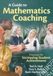 A Guide to Mathematics Coaching libro in lingua di Hull Ted H., Balka Don S., Miles Ruth Harbin