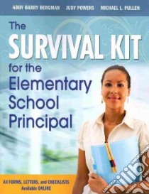 The Survival Kit for the Elementary School Principal libro in lingua di Bergman Abby Barry, Powers Judy, Pullen Michael L.