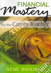 Financial Mastery for the Career Teacher libro in lingua di Siciliano Gene