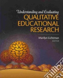 Understanding and Evaluating Qualitative Educational Research libro in lingua di Lichtman Marilyn (EDT)