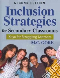 Inclusion Strategies for Secondary Classrooms libro in lingua di Gore M. C.