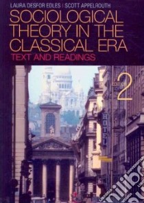 Sociological Theory in the Classical Era libro in lingua di Edles Laura Desfor, Appelrouth Scott