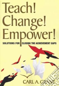 Teach! Change! Empower! libro in lingua di Grant Carl A.