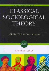 Explorations in Classical Sociological Theory libro in lingua di Allan Kenneth