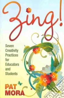 Zing! Seven Creativity Practices for Educators and Students libro in lingua di Mora Pat