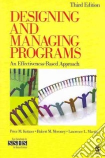 Designing and Managing Programs / Proposal Writing/ Managing the Challenges in Human Service Organizations/ The Handbook of Human Services Management libro in lingua di Kettner Peter M., Moroney Robert M., Martin Lawrence L., Coley Soraya M., Scheinberg Cynthia A.