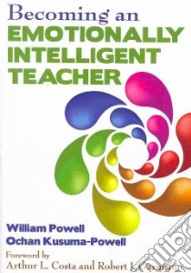 Becoming an Emotionally Intelligent Teacher libro in lingua di Powell William R., Kusuma-powell Ochan, Costa Arthur L. (FRW), Garmston Robert J. (FRW)