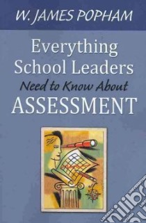 Everything School Leaders Need to Know About Assessment libro in lingua di Popham W. James