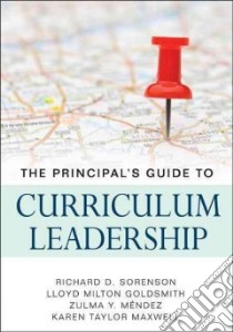 The Principal's Guide to Curriculum Leadership libro in lingua di Sorenson Richard D., Goldsmith Lloyd Milton, Mendez Zulma Y., Maxwell Karen Taylor