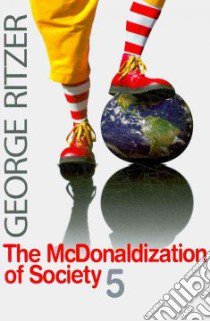 The McDonaldization of Society 5 + McDonaldization: the Reader, 3rd Ed libro in lingua di Ritzer George
