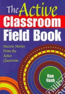 The Active Classroom Field Book libro in lingua di Nash Ron