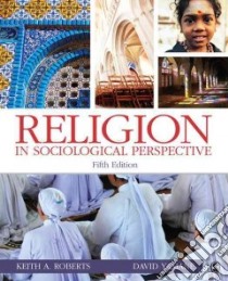 Religion in Sociological Perspective libro in lingua di Roberts Keith A., Yamane David