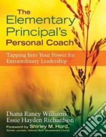 The Elementary Principal's Personal Coach libro in lingua di Williams Diana Raney, Richardson Essie Hayden, Hord Shirley M. (FRW)