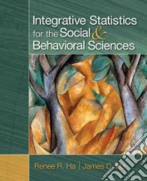 Integrative Statistics for the Social & Behavioral Sciences libro in lingua di Ha Renee R., Ha James C.