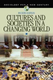 Cultures and Societies in a Changing World libro in lingua di Griswold Wendy, Carroll Christopher (CON), Mangione Gemma (CON), Naffziger Michelle (CON), Schiff Talia (CON)