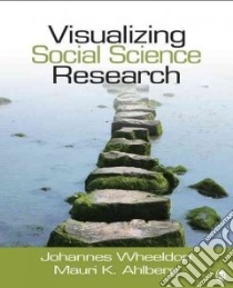 Visualizing Social Science Research libro in lingua di Wheeldon Johannes, Ahlberg Mauri K.