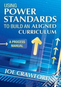 Using Power Standards to Build an Aligned Curriculum libro in lingua di Crawford Joe
