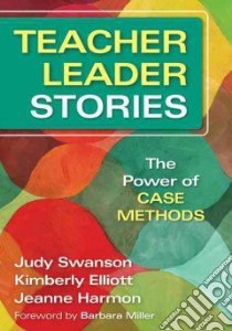 Teacher Leader Stories libro in lingua di Swanson Judy, Elliott Kimberly, Harmon Jeanne, Miller Barbara (FRW)