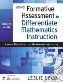 Using Formative Assessment to Differentiate Mathematics Instruction, Grades 4-10 libro in lingua di Laud Leslie