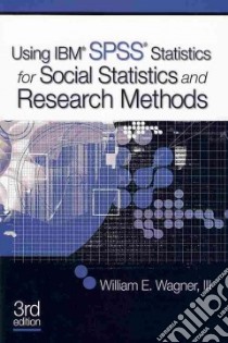 Investigating the Social World / Using IBM SPSS Statistics for Social Statistics and Research Methods libro in lingua di Schutt Russell K., Wagner William E. III