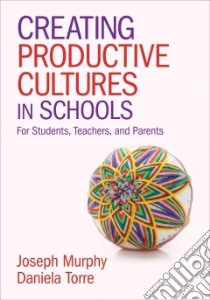 Creating Productive Cultures in Schools libro in lingua di Murphy Joseph, Torre Daniela
