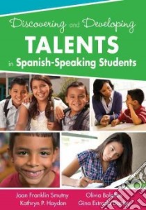 Discovering and Developing Talents in Spanish-speaking Students libro in lingua di Smutny Joan F., Haydon Kathryn P., Bolanos Olivia, Estrada Danley Gina