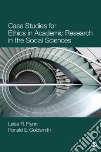 Case Studies for Ethics in Academic Research in the Social Sciences libro in lingua di Flynn Leisa Reinecke, Goldsmith Ronald Earl