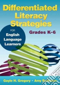 Differentiated Literacy Strategies for English Language Learners libro in lingua di Gregory Gayle H., Burkman Amy