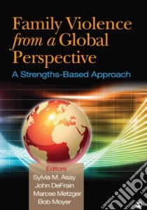 Family Violence from a Global Perspective libro in lingua di Asay Sylvia M. (EDT), Defrain John (EDT), Metzger Marcee (EDT), Moyer Bob (EDT)