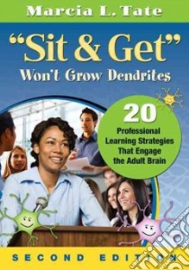 Sit & Get Won't Grow Dendrites libro in lingua di Tate Marcia L.