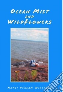 Ocean Mist And Wild Flowers libro in lingua di Williams kathi