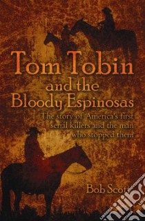Tom Tobin and the Bloody Espinosas libro in lingua di Bob Scott