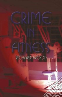 Crime in Fitness libro in lingua di Richard Wood