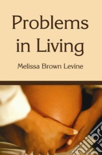 Problems In Living libro in lingua di Melissa Brown Levine